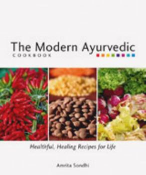 Paperback The Modern Ayurvedic Cookbook: Healthful, Healing Recipes for Life Book
