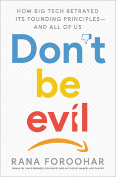 Hardcover Don't Be Evil: How Big Tech Betrayed Its Founding Principles -- And All of Us Book