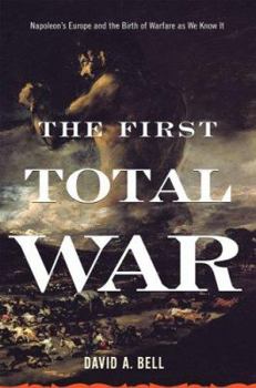 Hardcover The First Total War: Napoleon's Europe and the Birth of Warfare as We Know It Book