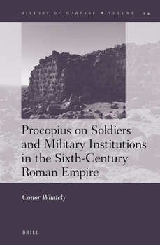 Procopius on Soldiers and Military Institutions in the Sixth-Century Roman Empire