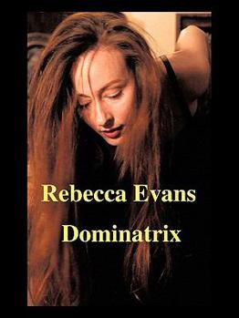 Paperback Rebecca Evans: A Dominatrix Improved and Revised Edition Book