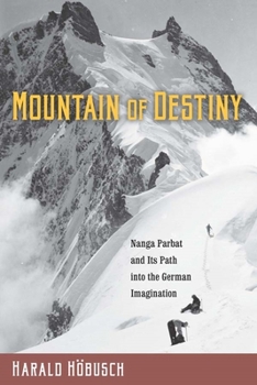 Hardcover Mountain of Destiny: Nanga Parbat and Its Path Into the German Imagination Book