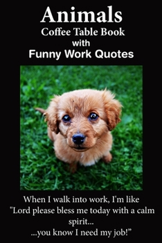 Paperback Animals Coffee Table Book With Funny Work Quotes: A Humorous Collection of Animal Colored Photos with Hilarious Office Quotes. An Adult Office Gag Gif Book