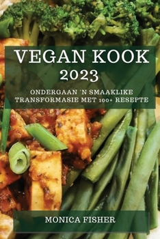 Paperback Vegan Kook 2023: Ondergaan 'n Smaaklike Transformasie met 100+ Resepte [Afrikaans] Book
