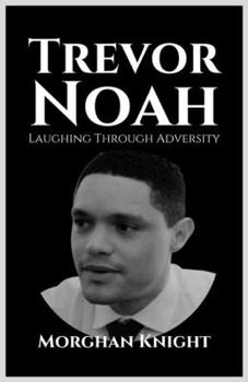 Paperback Trevor Noah: Laughing Through Adversity Book