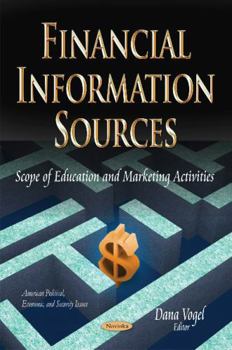 Paperback Financial Information Sources: Scope of Education and Marketing Activities (American Political, Economic, and Security Issues) Book