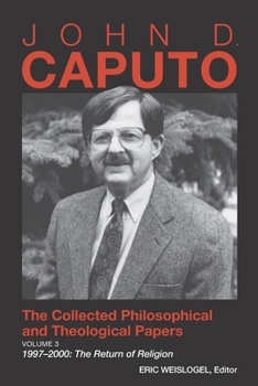 Paperback John D. Caputo: The Collected Philosophical and Theological Papers: Volume 3. 1997-2000: The Return of Religion Book