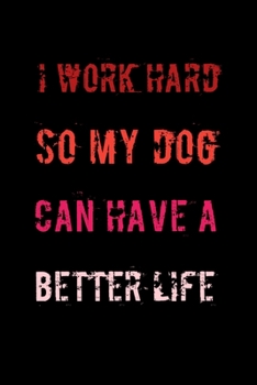 Paperback I work hard so my dog can have a better life: Lined notebook Book