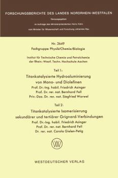 Paperback Teil 1: Titankatalysierte Hydroaluminierung Von Mono- Und Diolefinen. Teil 2: Titankatalysierte Isomerisierung Sekundärer Und Tertiärer Grignardverbin [German] Book