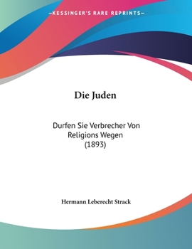 Paperback Die Juden: Durfen Sie Verbrecher Von Religions Wegen (1893) [German] Book