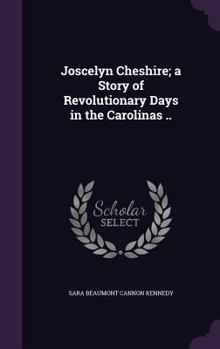 Hardcover Joscelyn Cheshire; a Story of Revolutionary Days in the Carolinas .. Book