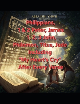 Philippians, 1st Peter, 2nd Peter, James, 1st John, 2nd John, 3rd John, Philemon, Titus and Jude: Including “My Heart's Cry” After Every Verse