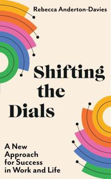 Paperback Shifting the Dials: A New Approach for Success in Work and Life Book