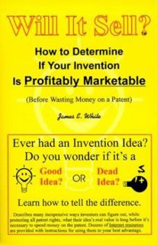 Paperback Will It Sell?: How to Determine If Your Invention Is Profitably Marketable (Before Wasting Money on a Patent) Book