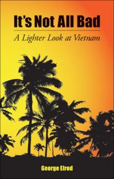Paperback It's Not All Bad: A Lighter Look at Vietnam Book