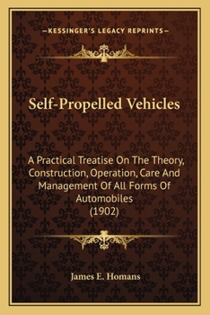 Paperback Self-Propelled Vehicles: A Practical Treatise On The Theory, Construction, Operation, Care And Management Of All Forms Of Automobiles (1902) Book