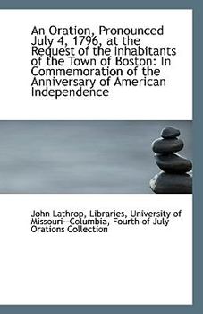 Paperback An Oration, Pronounced July 4, 1796, at the Request of the Inhabitants of the Town of Boston: In Com Book