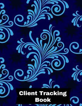 Client Tracking Book : Customer Appointment Management System - Log Book, Information Keeper, Record and Organise - for Salons, Nail Technicians, ... Beauticians and More (Organization) Paperback - Fe