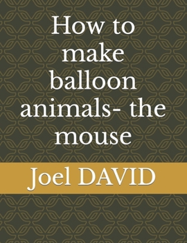 Paperback How to make balloon animals- the mouse Book