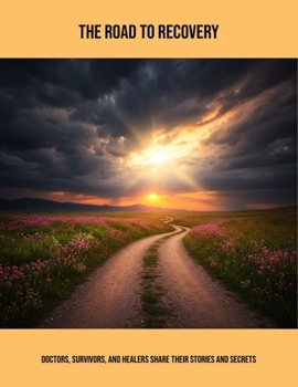 Paperback The Road To Recovery: Doctors, Survivors, And Healers Share Their Stories And Secrets Book