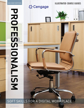 Paperback Illustrated Course Guides: Professionalism - Soft Skills for a Digital Workplace, 2e: Professionalism - Soft Skills for a Digital Workplace Book