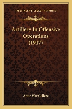 Paperback Artillery In Offensive Operations (1917) Book