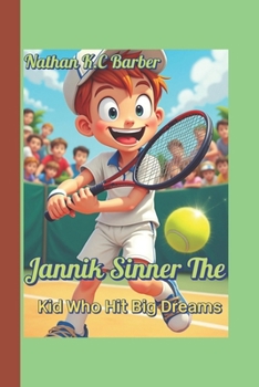 Paperback Jannik Sinner The Kid Who Hit Big Dreams (A sports biography for kids): How He Climbed to the Top with Passion and Power Book
