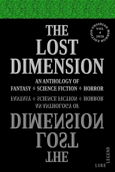 THE LOST DIMENSION - VOLUME 4 2026: AN ANTHOLOGY OF FANTASY, SCIENCE FICTION, HORROR (THE LOST DIMENSION: AN ANTHOLOGY OF FANTASY ? SCIENCE FICTION ? HORROR)