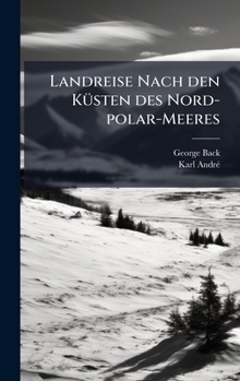 Hardcover Landreise Nach den KÃ1/4sten des Nord-polar-Meeres [German] Book