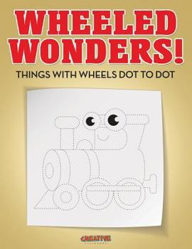 Paperback Wheeled Wonders! Things with Wheels Dot to Dot Book