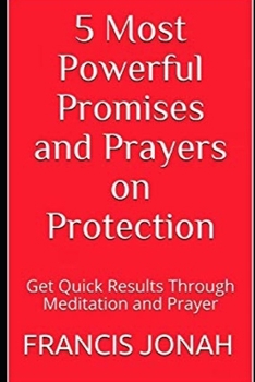5 Most Powerful Promises and Prayers on Protection : Get Quick Results Through Meditation and Prayer