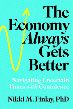Paperback The Economy Always Gets Better: Navigating Uncertain Times with Confidence Book