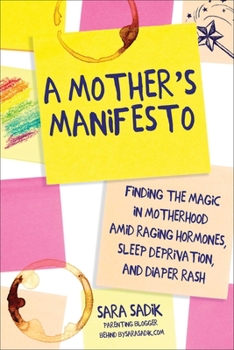 Paperback A Mother's Manifesto: Finding the Magic in Motherhood Amid Raging Hormones, Sleep Deprivation, and Diaper Rash Book