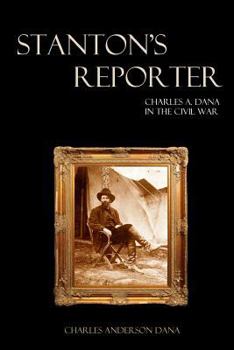 Paperback Stanton's Reporter: Charles A. Dana in the Civil War Book