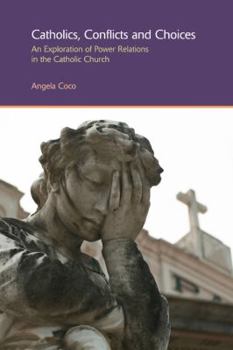 Catholics, Conflicts and Choices: An Exploration of Power Relations in the Catholic Church - Book  of the Gender, Theology and Spirituality