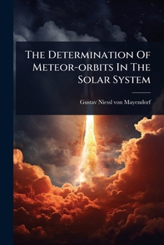 Paperback The Determination Of Meteor-orbits In The Solar System Book