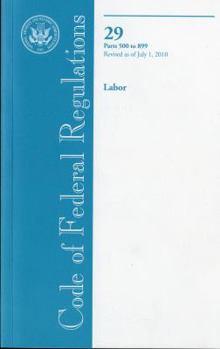 Paperback Code of Federal Regulations, Title 29, Labor, Pt. 500-899, Revised as of July 1, 2010 Book