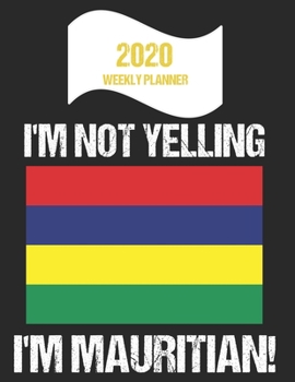 Paperback 2020 Weekly Planner I'm Not Yelling I'm Mauritian: Funny Mauritius Flag Quote Dated Calendar With To-Do List Book