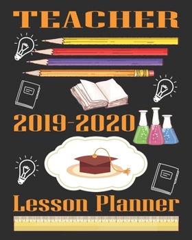 Teacher Lesson Planner 2019-2020: Weekly and Monthly Academic Year (July - August) Teacher Planner, 2019-2020 Lesson Plan Books for Teachers