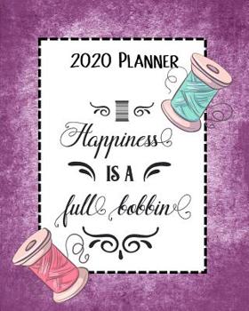 Paperback Happiness Is A Full Bobbin 2020 Planner: Daily, Weekly & Monthly Calendars January through December Purple Book