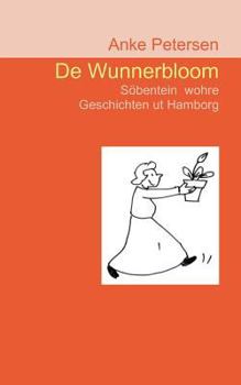 Paperback De Wunnerbloom: Söbentein wohre Geschichten ut Hamborg [German] Book