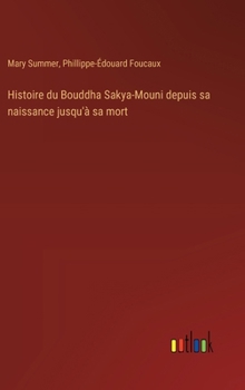 Hardcover Histoire du Bouddha Sakya-Mouni depuis sa naissance jusqu'à sa mort [French] Book