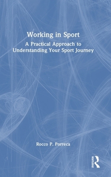 Hardcover Working in Sport: A Practical Approach to Understanding Your Sport Journey Book