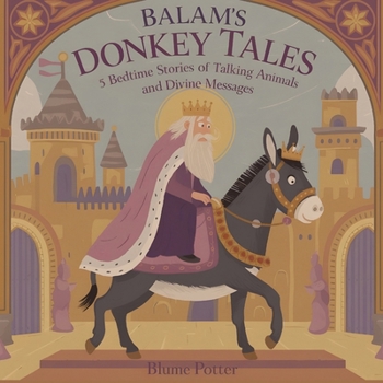 Balaam's Donkey Tales: 5 Bedtime Stories of Talking Animals and Divine Messages (Bible Animal Bedtime Stories for Kids)