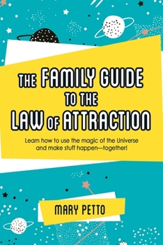 Paperback The Family Guide to the Law of Attraction: Learn How to Use the Magic of the Universe and Make Stuff Happen--Together! Book
