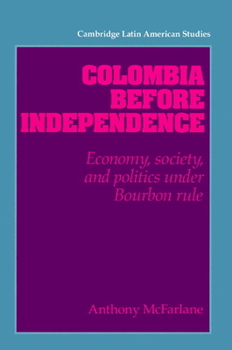 Paperback Colombia Before Independence: Economy, Society, and Politics Under Bourbon Rule Book