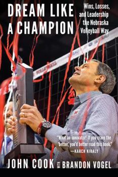 Hardcover Dream Like a Champion: Wins, Losses, and Leadership the Nebraska Volleyball Way Book