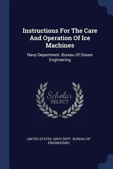 Instructions For The Care And Operation Of Ice Machines: Navy Department. Bureau Of Steam Engineering