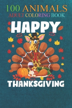 100 Animals: Happy Thanksgiving Funny Giraffe Turkey Autumn Giraffes An Adult Wild Animals Coloring Book with Lions, Elephants, Owl