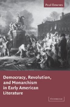 Paperback Democracy, Revolution, and Monarchism in Early American Literature Book
